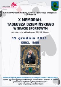 Plakat zapraszający do udziału w Memoriale Tadeusza Dziemińskiego w skacie sportowym, tło jest białe i zawiera karty, u góry są loga GOKSiR, PZSkat i Gminy Lipusz, niżej jest tekst zaproszeniowy, tytuł wydarzenia, data, godzina i miejsce, niżej jest karta ze zdjęciem mężczyzny , na dole są informacje o turnieju
