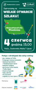 Plakat Nadleśnictwa Lipusz z informacją o wielkim otwarciu szlaku, tło jest zielone i białe, u góry jest logo Nadleśnictwa i Treflu, jest tekst zapraszający, kontur trasy, data, godzina i miejsce wydarzenia, na dole jest program i patroni wydarzenia