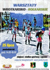 Plakat zachęcający do udziału w warsztatach wrotkarsko-rolkarskich, tłem są dzieci jeżdżące na rolkach gdzie przeważają kolory zimne, u góry jest nazwa wydarzenia, niżej dni i godziny warsztatów, na dole miejsce, cena i patroni
