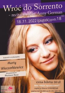 plakat zapraszający na koncert - recital o życiu Anny German, tłem jest zdjęcie piosenkarki Marty Wieczorkiewicz, u góry jest tytuł wtdarzenia i jego data, na dole są autorzy występu, ceny biletu, i dane kontaktowe, w lewym dolnym rogu jest logo GOKSiR