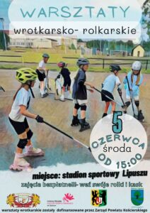 Plakat zachęcający do udziału w warsztatach, tło jest niebieskie i zawiera ona zdjęcie dzieci na rolkach, u góry jest nazwa warsztató, na dole data, godzina, miejsce i hasło wydarzenia, a na dole patroni