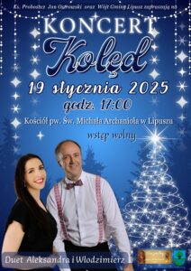 Plakat zapowiadający koncert kolęd, tło jest niebieskie, widać na nim cienie drzew oraz światła w tym jedno wyglądające jak choinka u góry znajduję się zaproszenie, nazwa wydarzenia, data, miejsce i godzina, informacja o wstępie wolnym, na dole znajduję się zdjęcie artystów kobiety i mężczyzny ich imiona oraz w prawym dolnym rogu Herb Gminy Lipusz i Logo Parafii Św. Michała Archanioła w Lipuszu