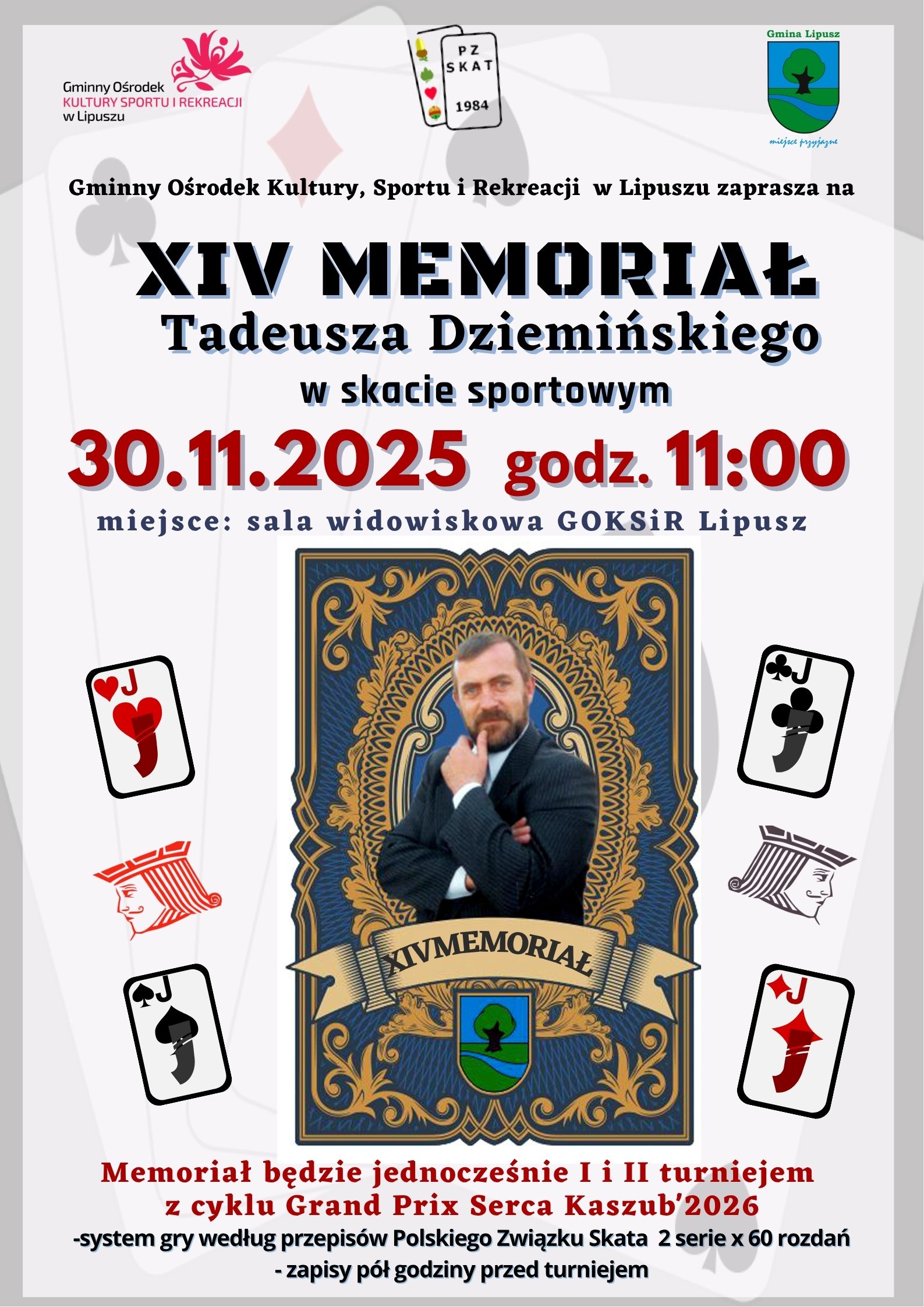 Plakat zapowiadający turniej w skacie sportowym, tło jest szare i widać na nim 4 karty które mają inne symbole, u góry znajdują się loga GOKSiR, PZSkat, Gminy Lipusz, niżej znajduję się nazwa turnieju, data, godzina i miejsce turnieju, zdjęcie złoto-niebieskiej karty ze zdjęcie mężczyzny wokół którego są rysowane karty waleta, na dole są dodatkowe informacje o turnieju